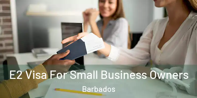 E2 Visa For Small Business Owners Barbados