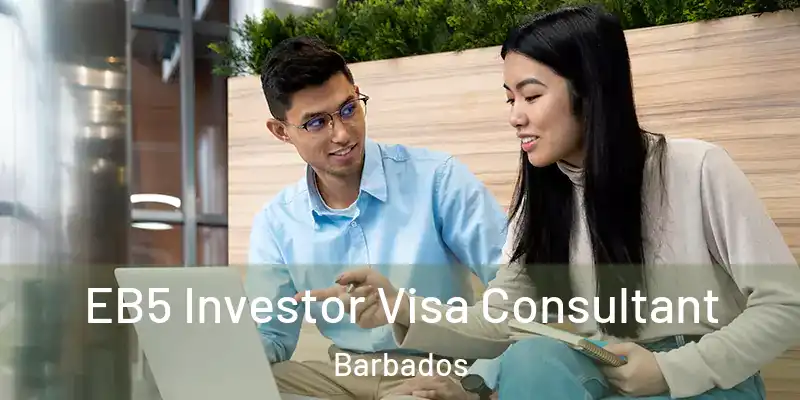 EB5 Investor Visa Consultant Barbados
