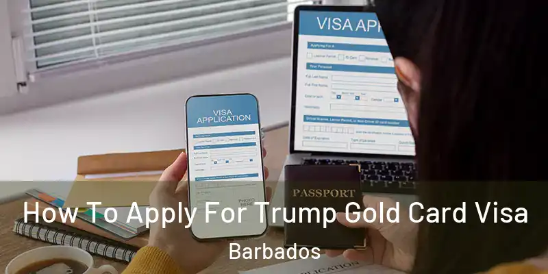 How To Apply For Trump Gold Card Visa Barbados