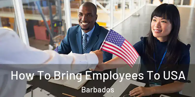 How To Bring Employees To USA Barbados