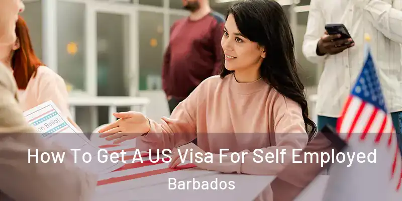 How To Get A US Visa For Self Employed Barbados