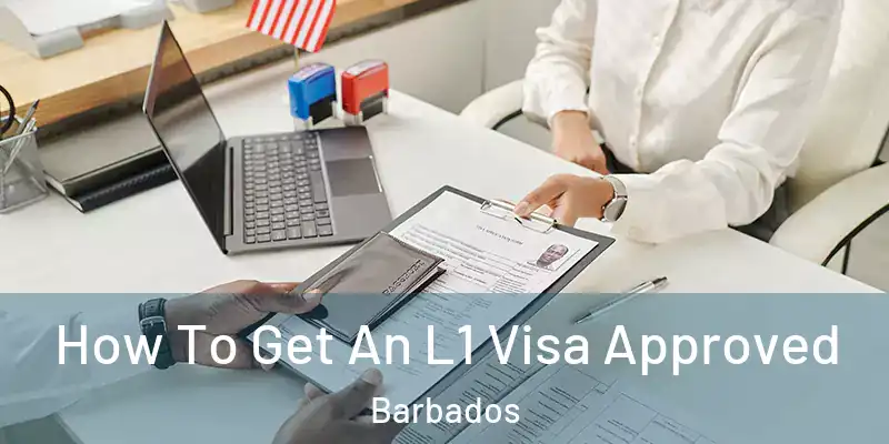 How To Get An L1 Visa Approved Barbados