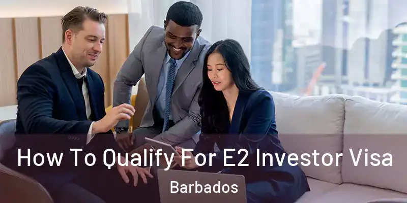 How To Qualify For E2 Investor Visa Barbados
