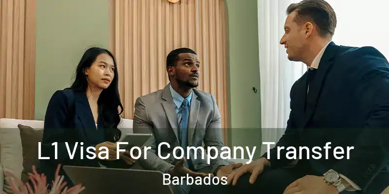 L1 Visa For Company Transfer Barbados